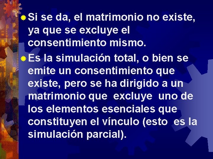 ® Si se da, el matrimonio no existe, ya que se excluye el consentimiento