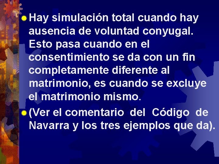 ® Hay simulación total cuando hay ausencia de voluntad conyugal. Esto pasa cuando en