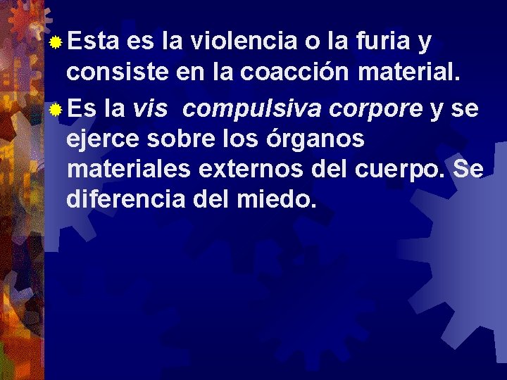 ® Esta es la violencia o la furia y consiste en la coacción material.