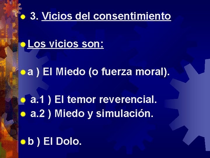 ® 3. Vicios del consentimiento ® Los vicios son: ® a ) El Miedo