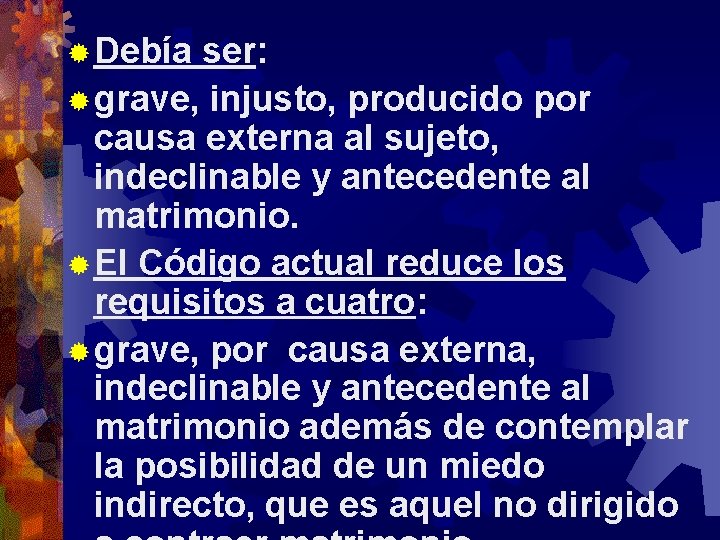 ® Debía ser: ® grave, injusto, producido por causa externa al sujeto, indeclinable y