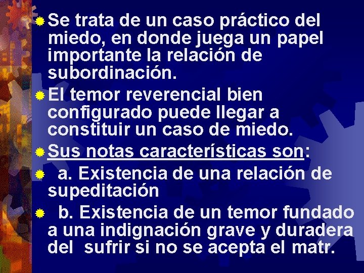 ® Se trata de un caso práctico del miedo, en donde juega un papel