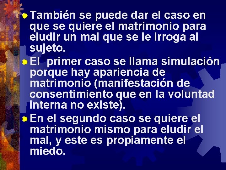 ® También se puede dar el caso en que se quiere el matrimonio para