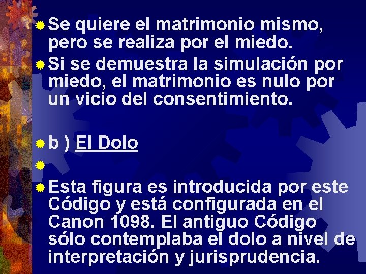 ® Se quiere el matrimonio mismo, pero se realiza por el miedo. ® Si