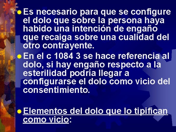 ® Es necesario para que se configure el dolo que sobre la persona haya