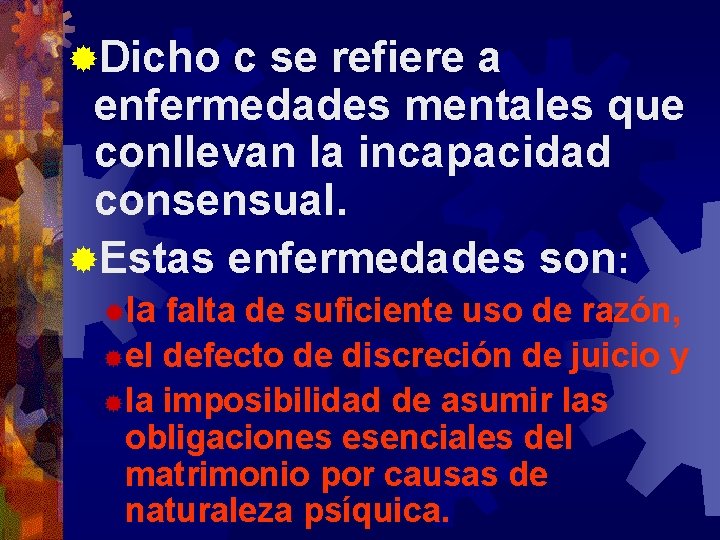 ®Dicho c se refiere a enfermedades mentales que conllevan la incapacidad consensual. ®Estas enfermedades