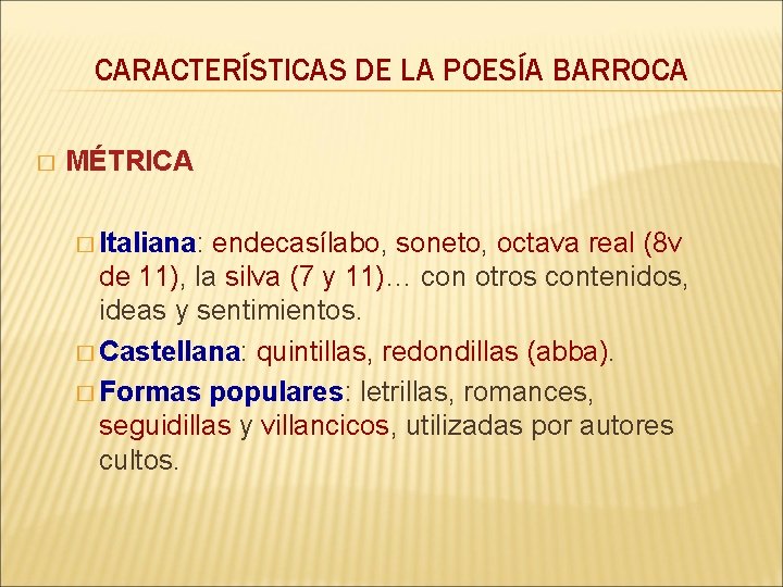 CARACTERÍSTICAS DE LA POESÍA BARROCA � MÉTRICA � Italiana: endecasílabo, soneto, octava real (8
