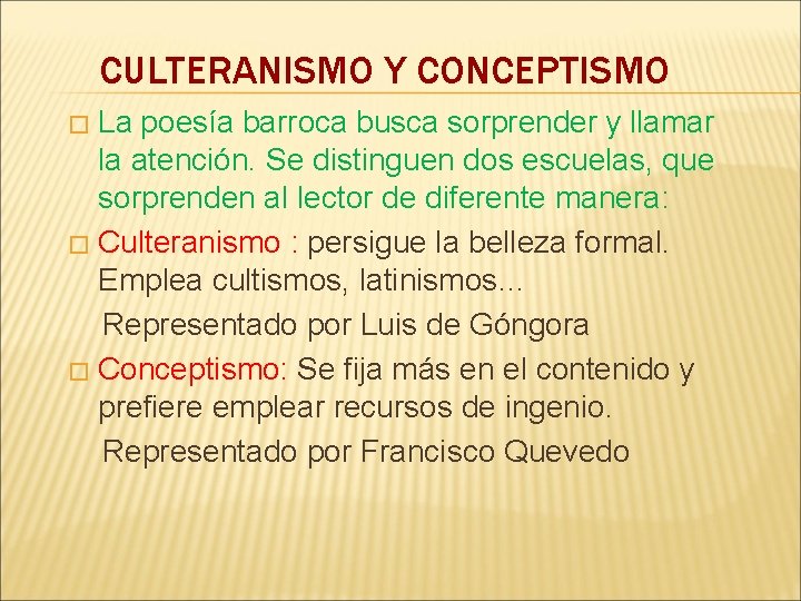 CULTERANISMO Y CONCEPTISMO La poesía barroca busca sorprender y llamar la atención. Se distinguen