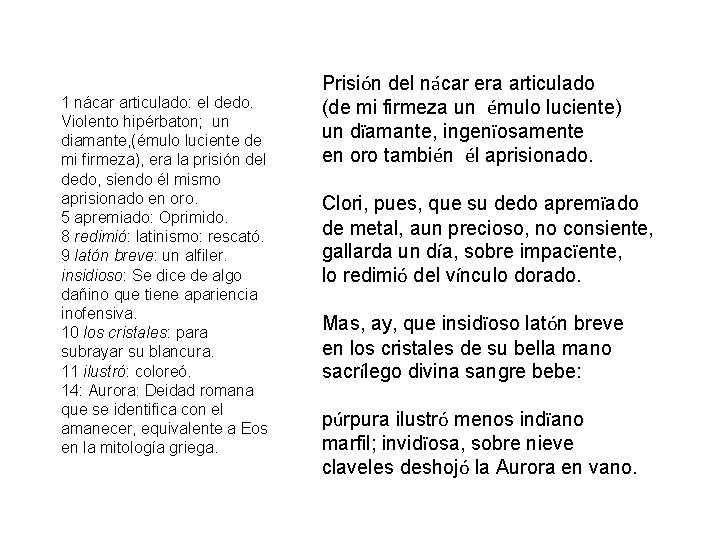 1 nácar articulado: el dedo. Violento hipérbaton; un diamante, (émulo luciente de mi firmeza),