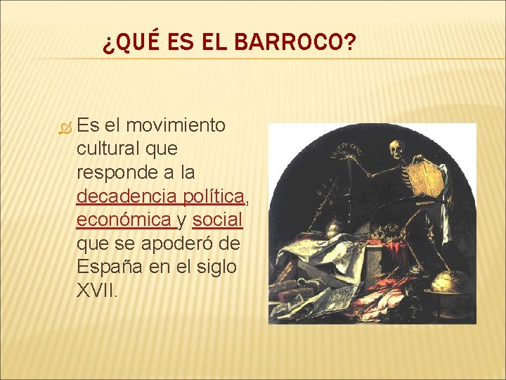 ¿QUÉ ES EL BARROCO? Es el movimiento cultural que responde a la decadencia política,