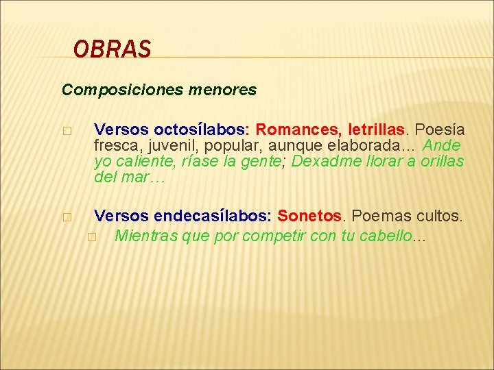 OBRAS Composiciones menores � Versos octosílabos: Romances, letrillas. Poesía fresca, juvenil, popular, aunque elaborada…