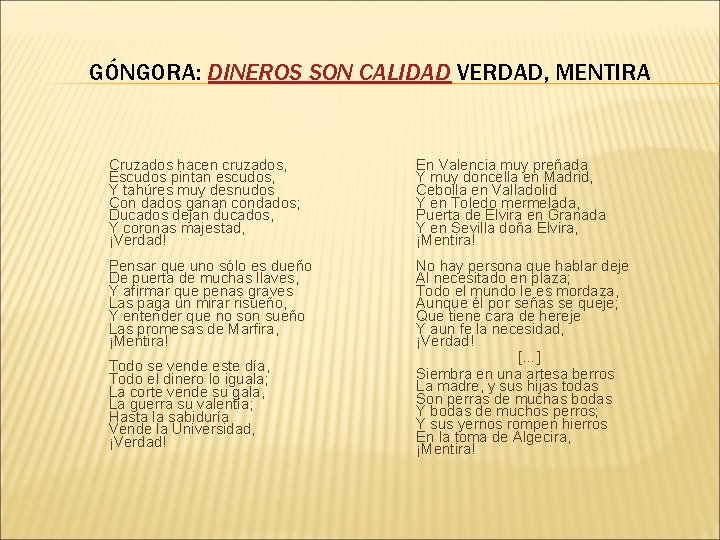 GÓNGORA: DINEROS SON CALIDAD VERDAD, MENTIRA Cruzados hacen cruzados, Escudos pintan escudos, Y tahúres