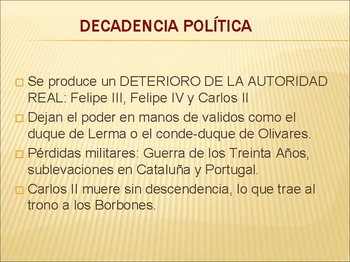 DECADENCIA POLÍTICA Se produce un DETERIORO DE LA AUTORIDAD REAL: Felipe III, Felipe IV