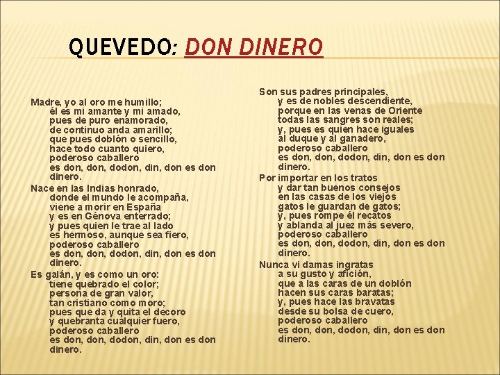 QUEVEDO: DON DINERO Madre, yo al oro me humillo; él es mi amante y