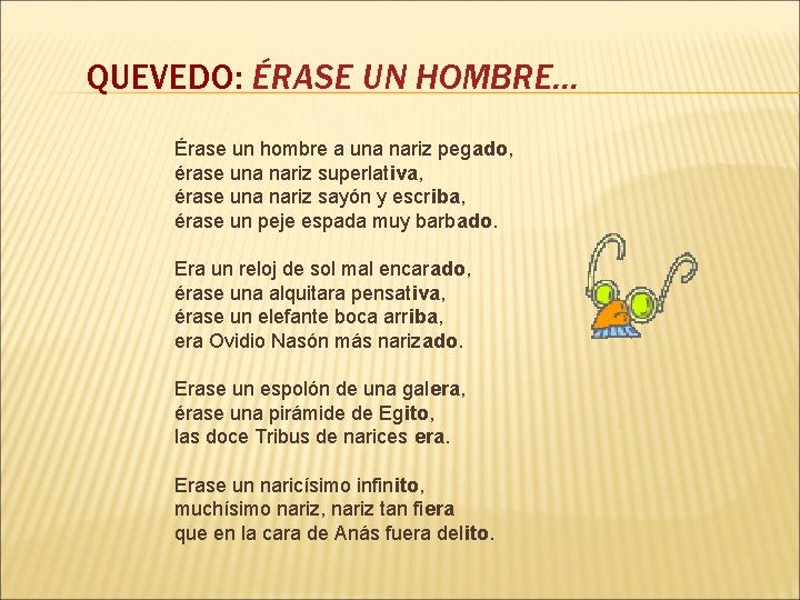 QUEVEDO: ÉRASE UN HOMBRE… Érase un hombre a una nariz pegado, érase una nariz