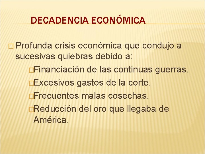DECADENCIA ECONÓMICA � Profunda crisis económica que condujo a sucesivas quiebras debido a: �Financiación