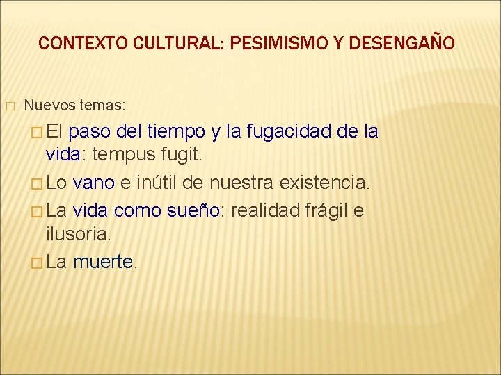 CONTEXTO CULTURAL: PESIMISMO Y DESENGAÑO � Nuevos temas: � El paso del tiempo y