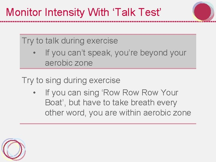 Monitor Intensity With ‘Talk Test’ Try to talk during exercise • If you can’t