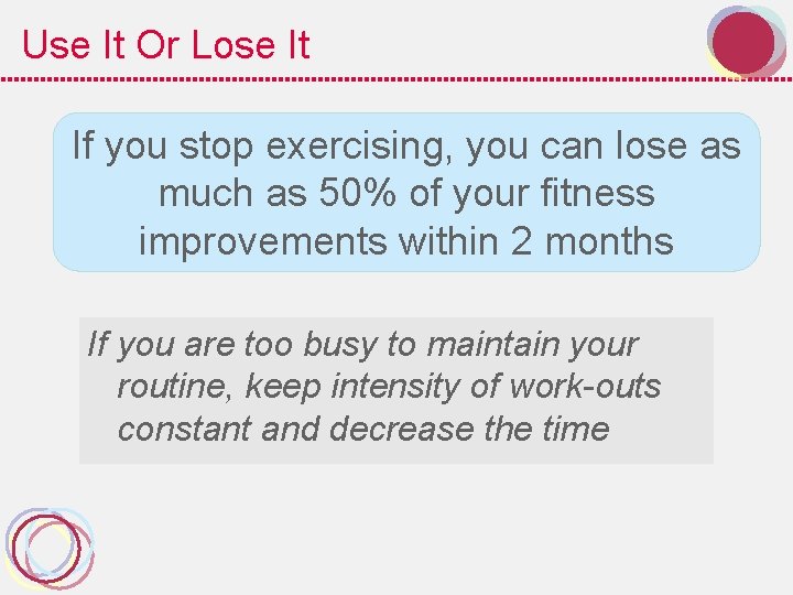 Use It Or Lose It If you stop exercising, you can lose as much