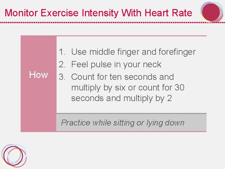 Monitor Exercise Intensity With Heart Rate How 1. Use middle finger and forefinger 2.