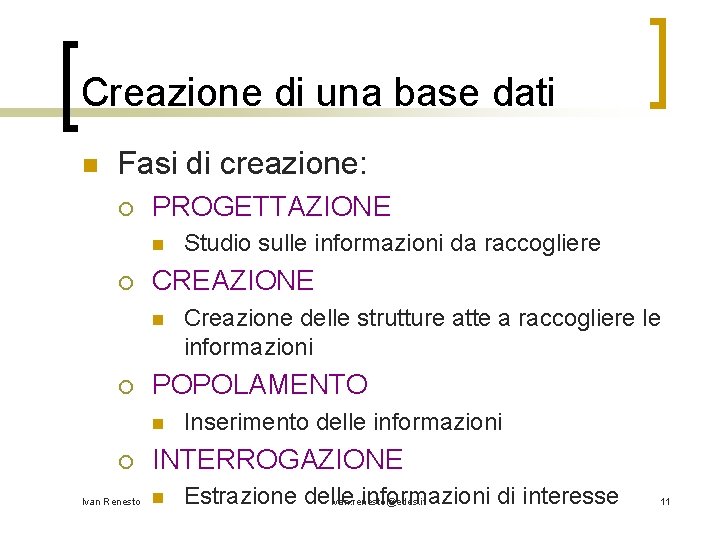 Creazione di una base dati n Fasi di creazione: ¡ PROGETTAZIONE n ¡ CREAZIONE