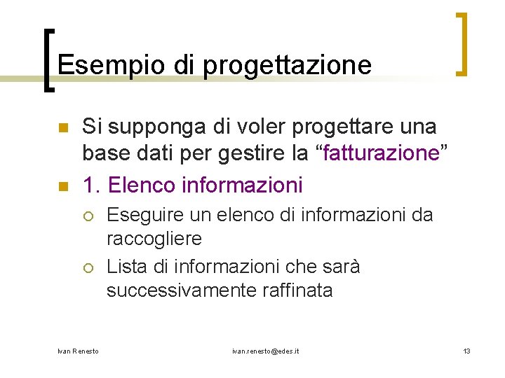 Esempio di progettazione n n Si supponga di voler progettare una base dati per