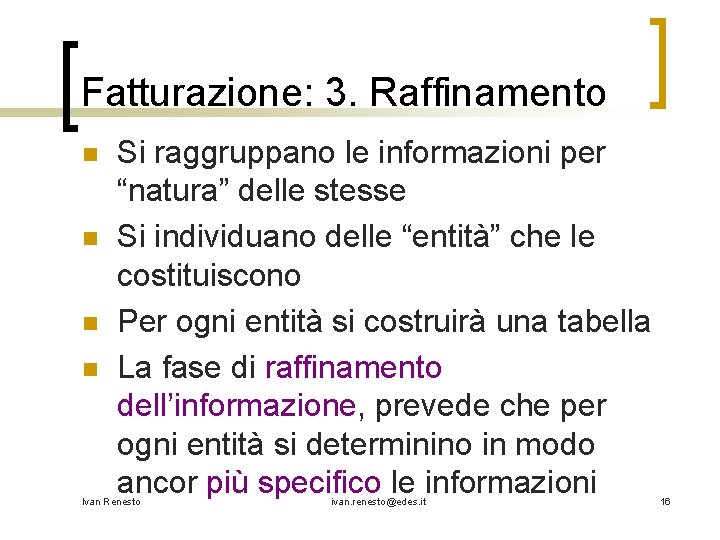 Fatturazione: 3. Raffinamento n n Si raggruppano le informazioni per “natura” delle stesse Si