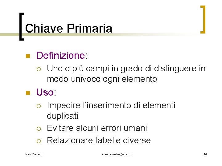 Chiave Primaria n Definizione: ¡ n Uno o più campi in grado di distinguere