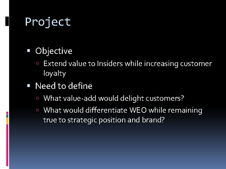 Project Objective Extend value to Insiders while increasing customer loyalty Need to define What