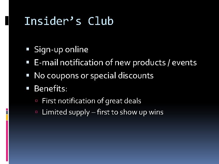 Insider’s Club Sign-up online E-mail notification of new products / events No coupons or