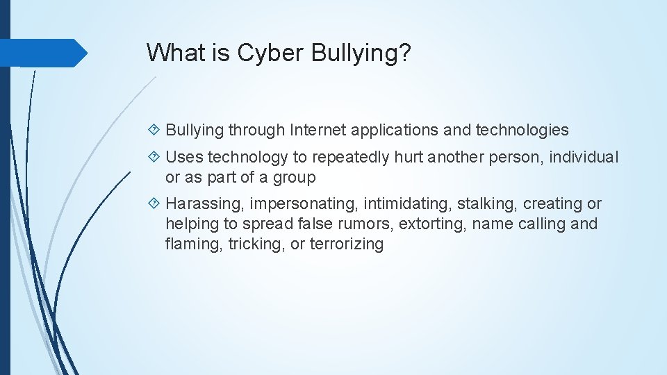 What is Cyber Bullying? Bullying through Internet applications and technologies Uses technology to repeatedly