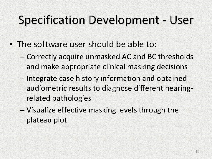 Specification Development - User • The software user should be able to: – Correctly