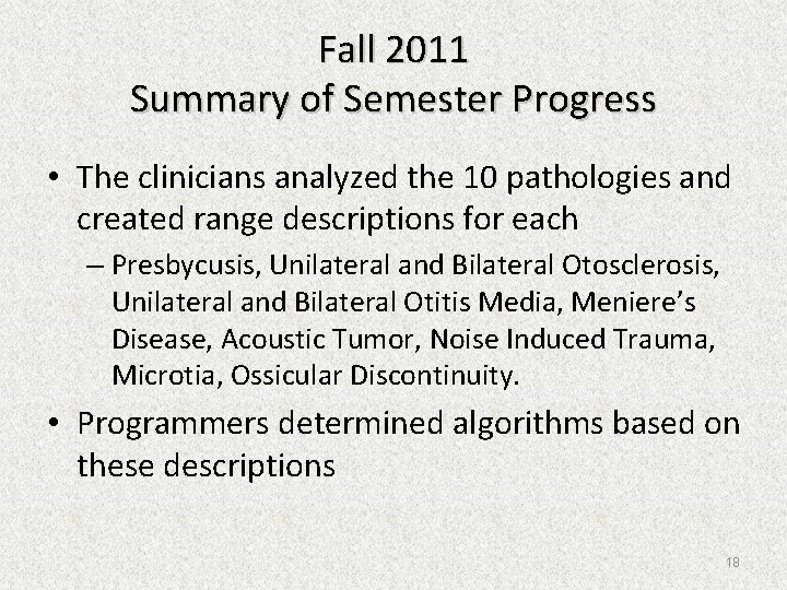 Fall 2011 Summary of Semester Progress • The clinicians analyzed the 10 pathologies and