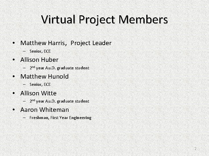 Virtual Project Members • Matthew Harris, Project Leader – Senior, ECE • Allison Huber