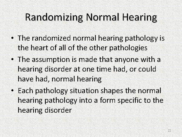 Randomizing Normal Hearing • The randomized normal hearing pathology is the heart of all