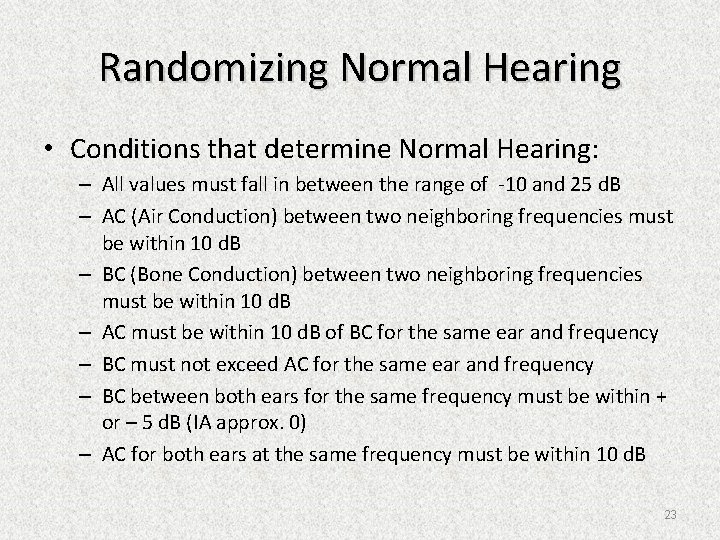 Randomizing Normal Hearing • Conditions that determine Normal Hearing: – All values must fall