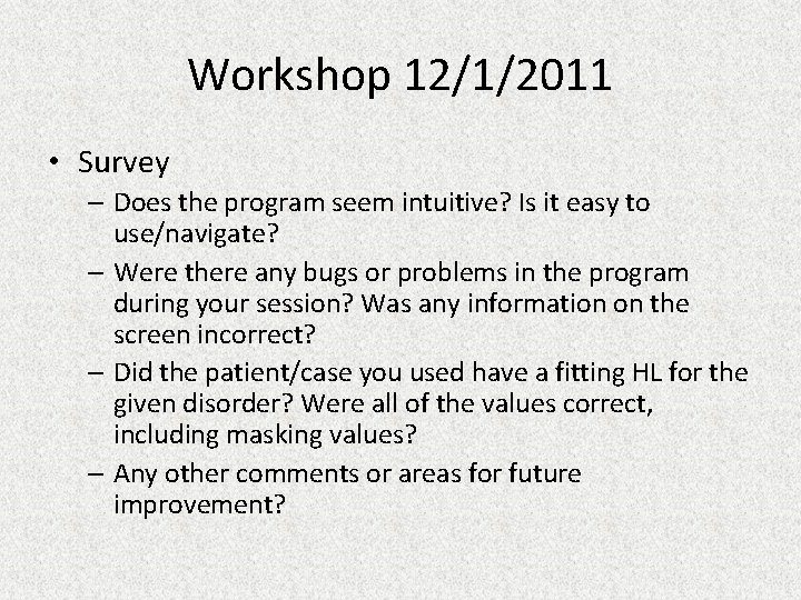 Workshop 12/1/2011 • Survey – Does the program seem intuitive? Is it easy to