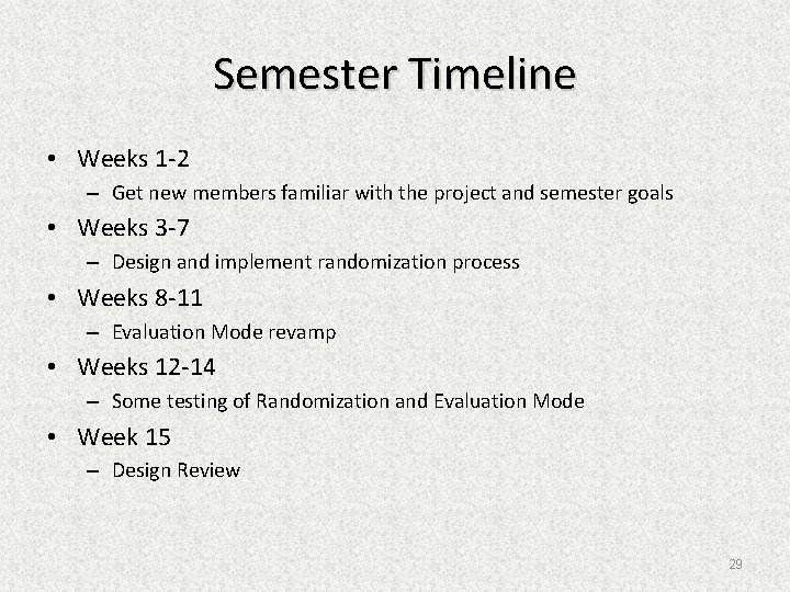 Semester Timeline • Weeks 1 -2 – Get new members familiar with the project