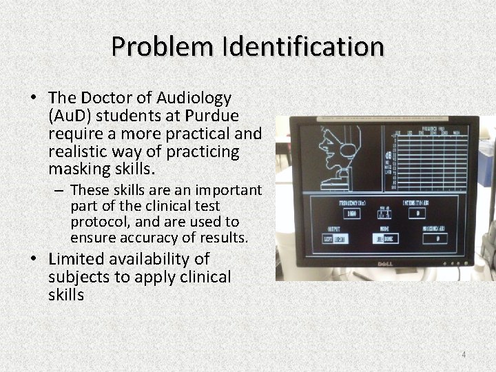 Problem Identification • The Doctor of Audiology (Au. D) students at Purdue require a