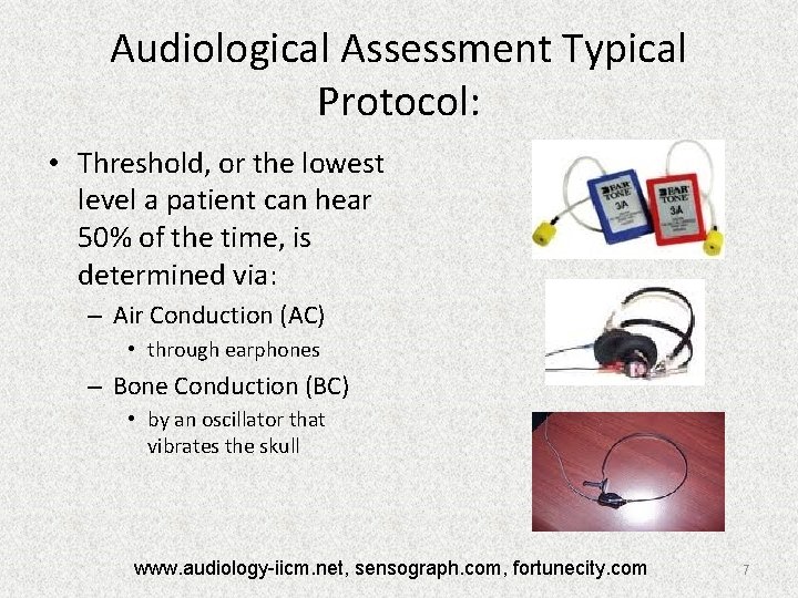 Audiological Assessment Typical Protocol: • Threshold, or the lowest level a patient can hear