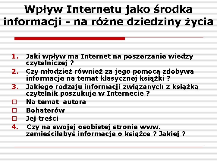 Wpływ Internetu jako środka informacji - na różne dziedziny życia 1. 2. 3. o