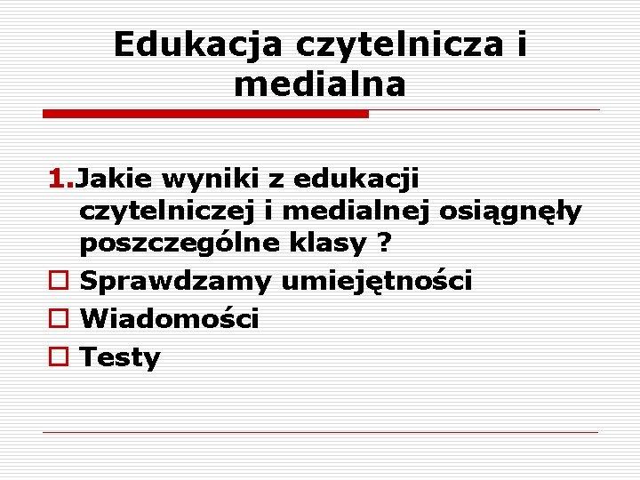 Edukacja czytelnicza i medialna 1. Jakie wyniki z edukacji czytelniczej i medialnej osiągnęły poszczególne