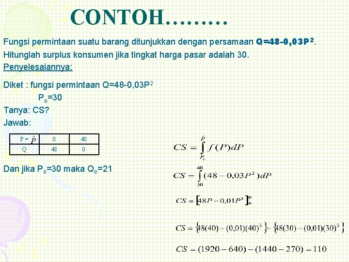 CONTOH……… Fungsi permintaan suatu barang ditunjukkan dengan persamaan Q=48 -0, 03 P 2. Hitunglah