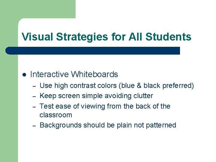 Visual Strategies for All Students l Interactive Whiteboards – – Use high contrast colors