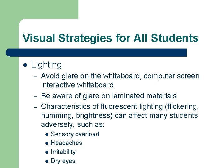 Visual Strategies for All Students l Lighting – – – Avoid glare on the