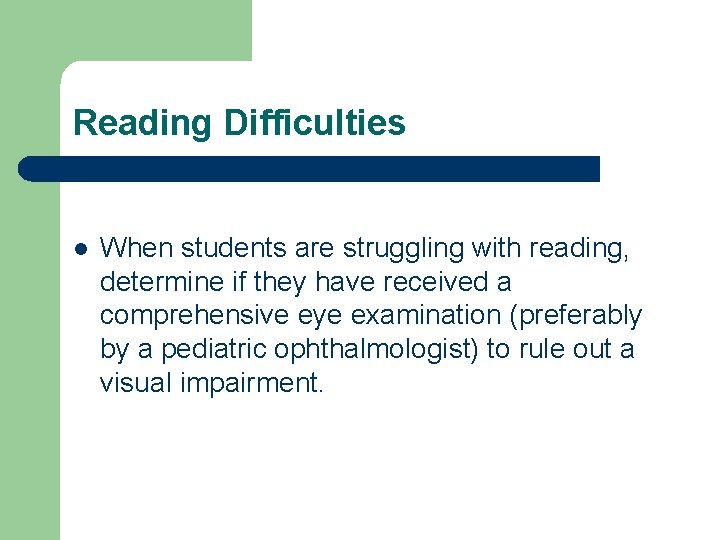 Reading Difficulties l When students are struggling with reading, determine if they have received