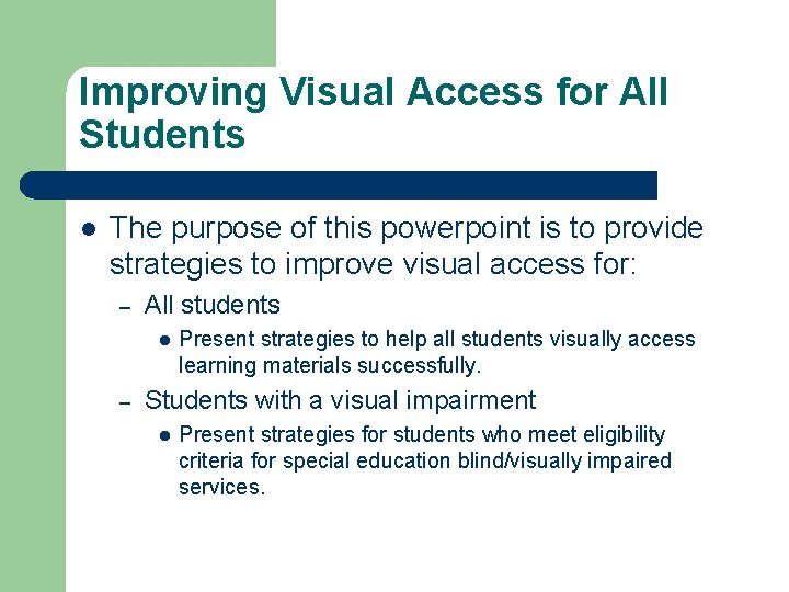 Improving Visual Access for All Students l The purpose of this powerpoint is to
