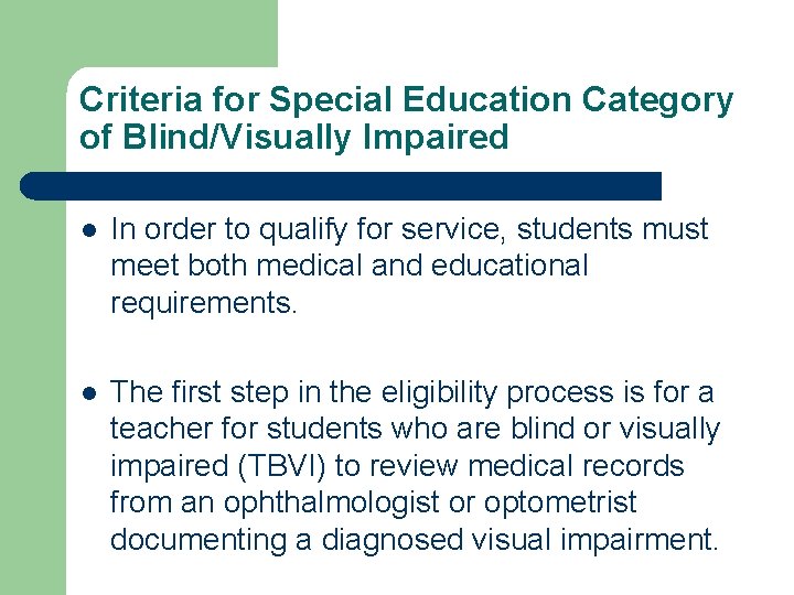 Criteria for Special Education Category of Blind/Visually Impaired l In order to qualify for