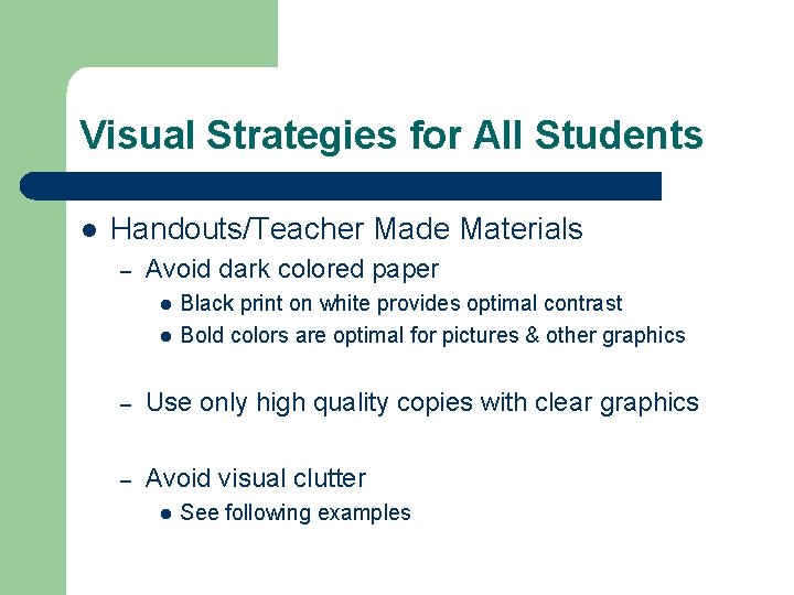 Visual Strategies for All Students l Handouts/Teacher Made Materials – Avoid dark colored paper