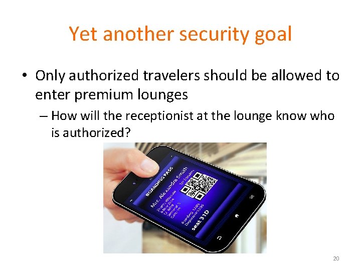 Yet another security goal • Only authorized travelers should be allowed to enter premium